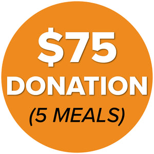 DONATE $75 (5 Meals)
